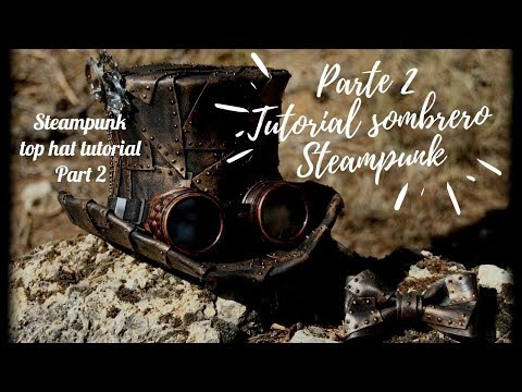 PART 2 - DIY TOP HAT STEAMPUNK COSPLAY. PARTE 2- TUTORIAL SOMBRERO DE COPA.