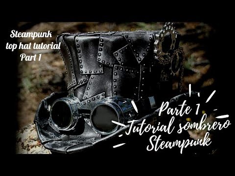 PART 1- DIY TOP HAT STEAMPUNK COSPLAY . PARTE 1-TUTORIAL SOMBRERO DE COPA